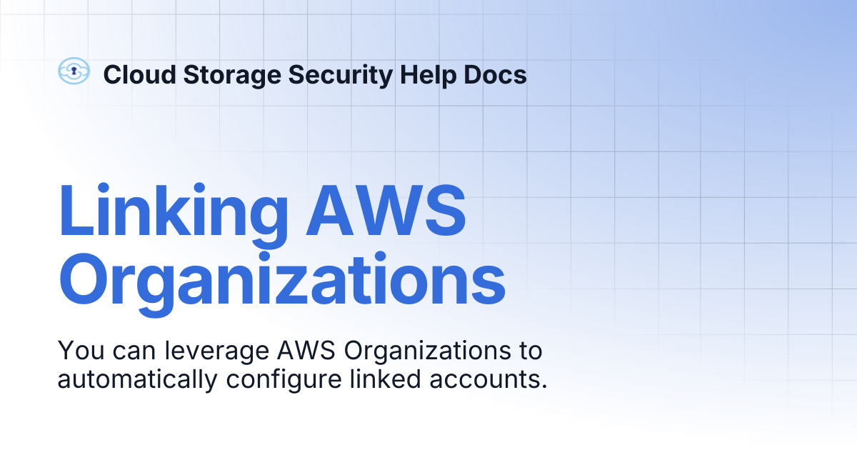 Linking AWS Organizations | Cloud Storage Security Help Docs