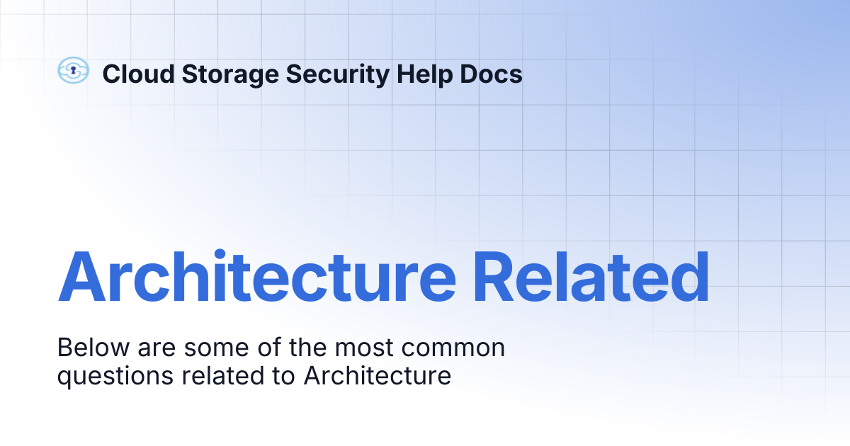 Architecture Related | Cloud Storage Security Help Docs