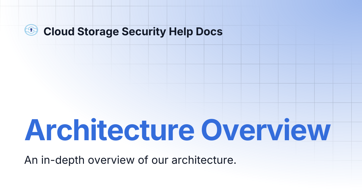 Architecture Overview | Cloud Storage Security Help Docs