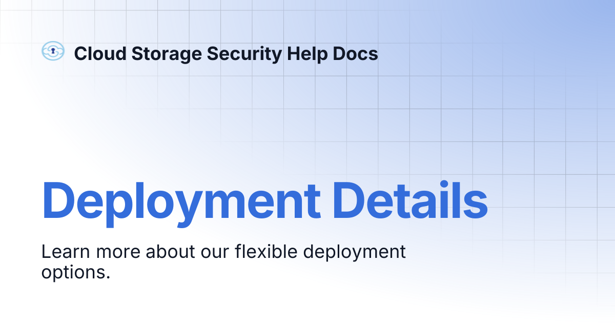 Deployment Details | Cloud Storage Security Help Docs